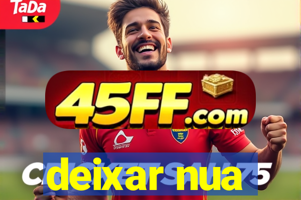 deixar nua